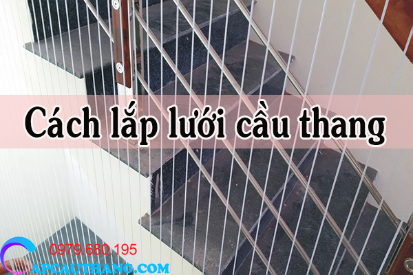 Cách lắp lưới cầu thang